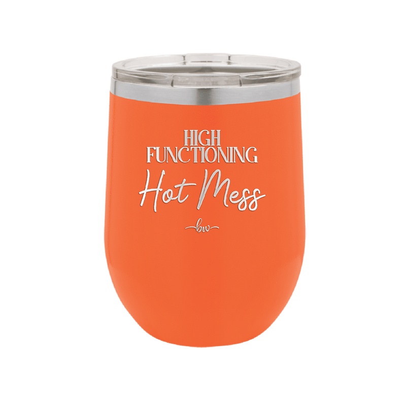 High Functioning Hot Mess 2 - Laser Engraved Stainless Steel Drinkware - 1686 -