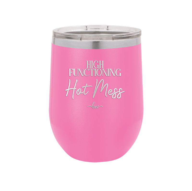 High Functioning Hot Mess 2 - Laser Engraved Stainless Steel Drinkware - 1686 -