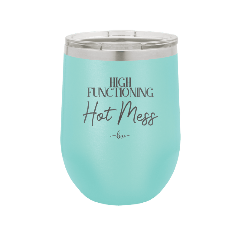 High Functioning Hot Mess 2 - Laser Engraved Stainless Steel Drinkware - 1686 -