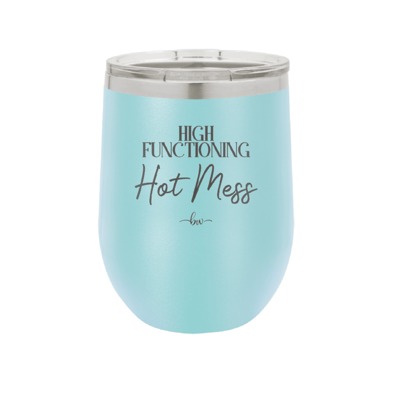 High Functioning Hot Mess 2 - Laser Engraved Stainless Steel Drinkware - 1686 -