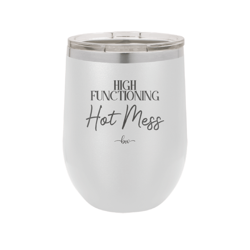 High Functioning Hot Mess 2 - Laser Engraved Stainless Steel Drinkware - 1686 -