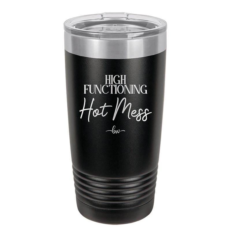 High Functioning Hot Mess 2 - Laser Engraved Stainless Steel Drinkware - 1686 -