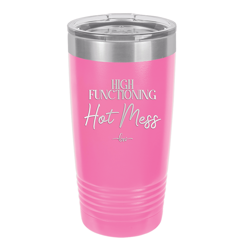 High Functioning Hot Mess 2 - Laser Engraved Stainless Steel Drinkware - 1686 -