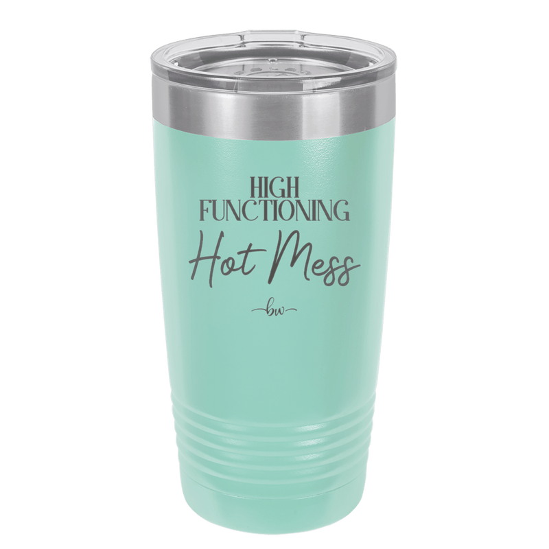 High Functioning Hot Mess 2 - Laser Engraved Stainless Steel Drinkware - 1686 -