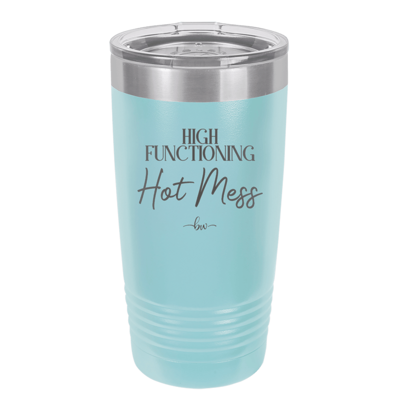 High Functioning Hot Mess 2 - Laser Engraved Stainless Steel Drinkware - 1686 -