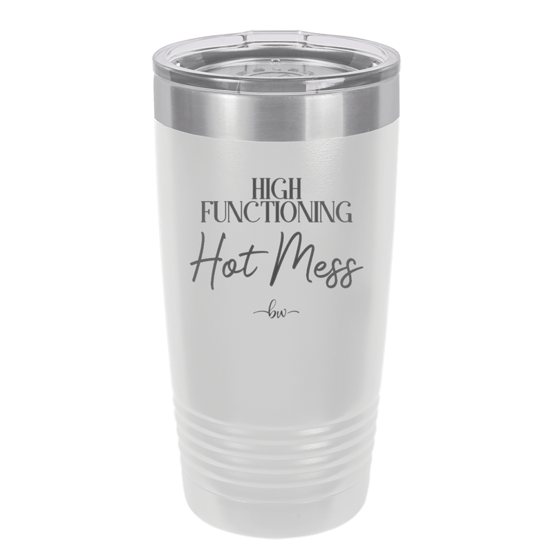 High Functioning Hot Mess 2 - Laser Engraved Stainless Steel Drinkware - 1686 -