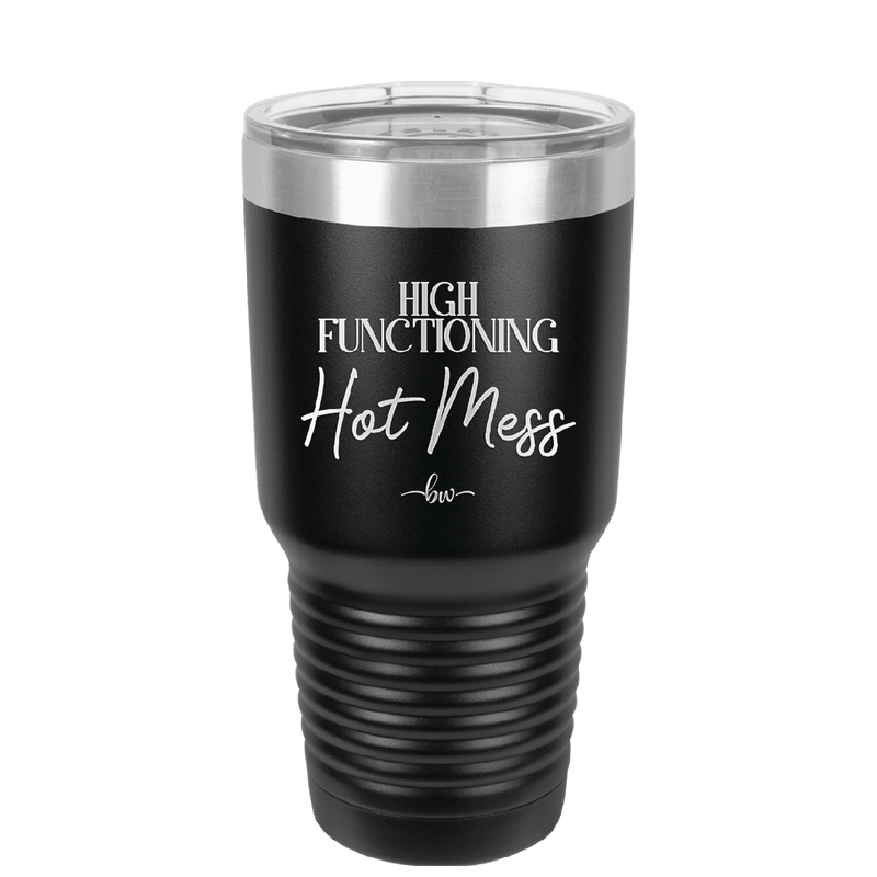 High Functioning Hot Mess 2 - Laser Engraved Stainless Steel Drinkware - 1686 -