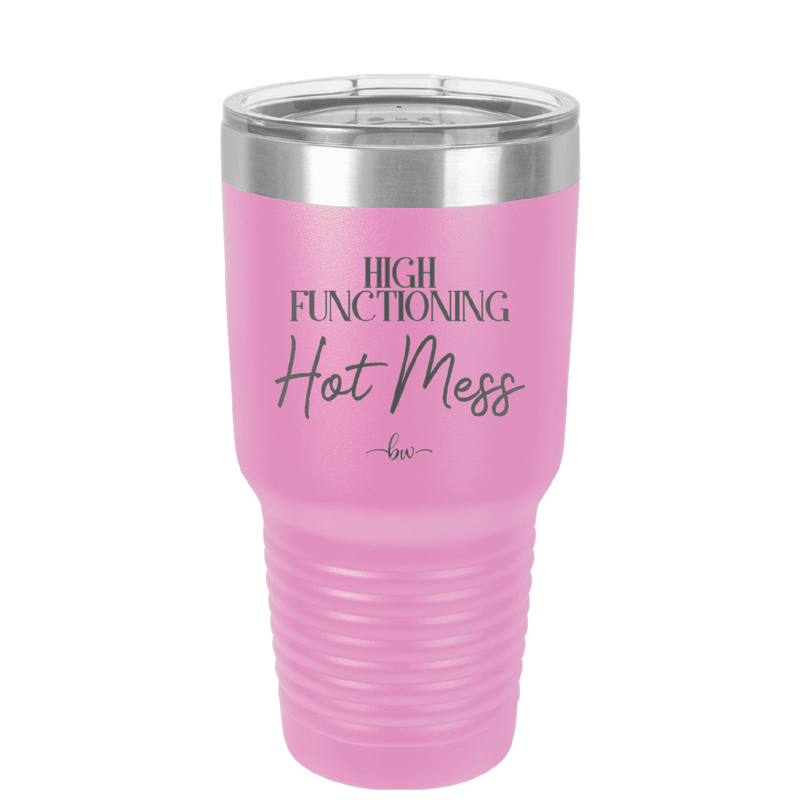 High Functioning Hot Mess 2 - Laser Engraved Stainless Steel Drinkware - 1686 -