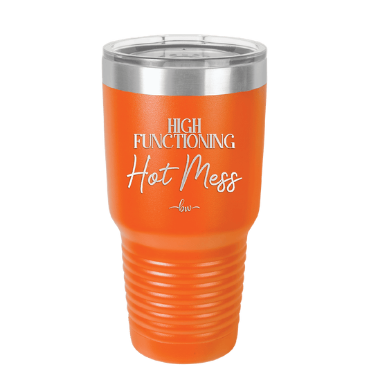 High Functioning Hot Mess 2 - Laser Engraved Stainless Steel Drinkware - 1686 -