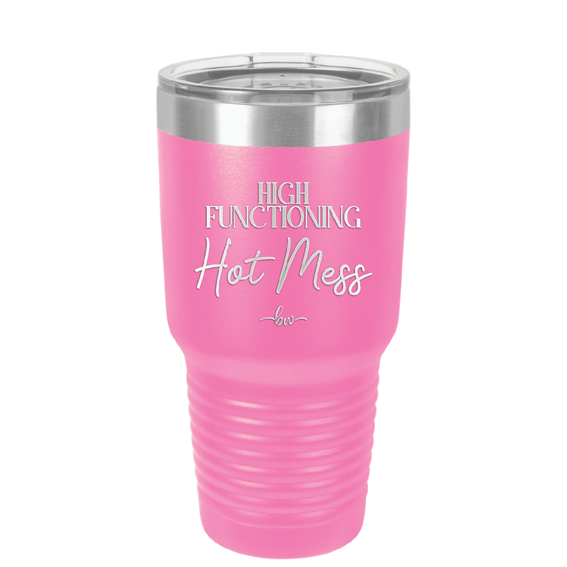High Functioning Hot Mess 2 - Laser Engraved Stainless Steel Drinkware - 1686 -