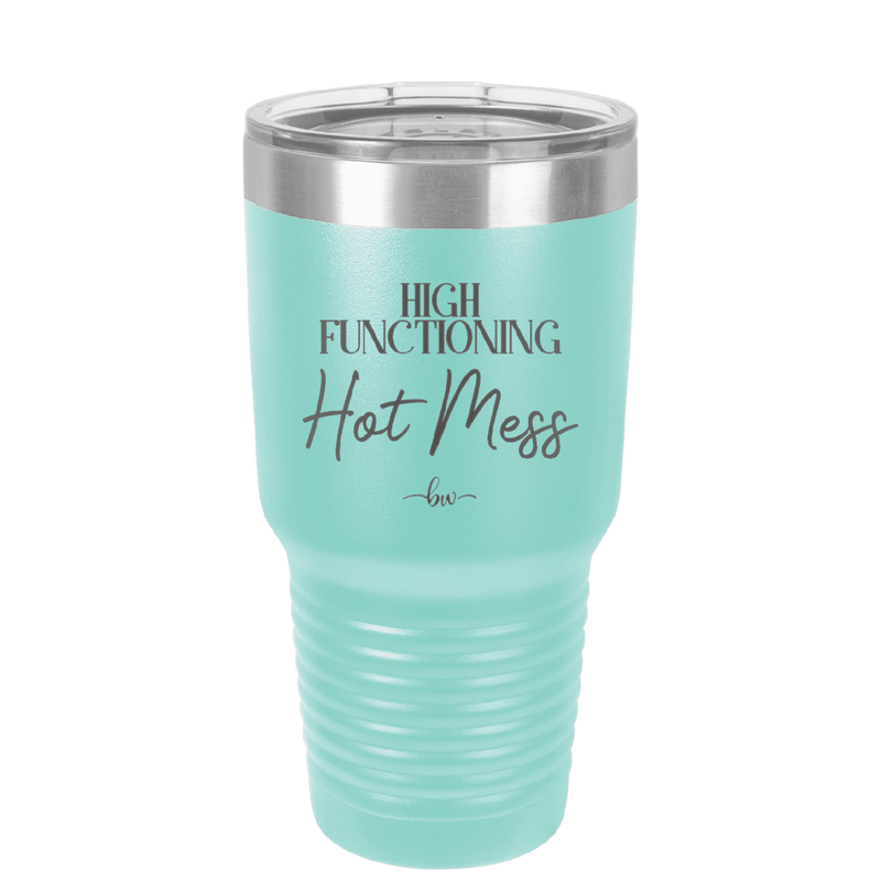 High Functioning Hot Mess 2 - Laser Engraved Stainless Steel Drinkware - 1686 -