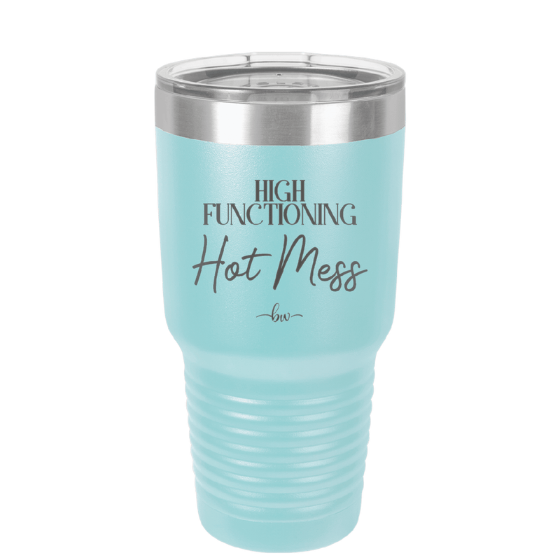 High Functioning Hot Mess 2 - Laser Engraved Stainless Steel Drinkware - 1686 -