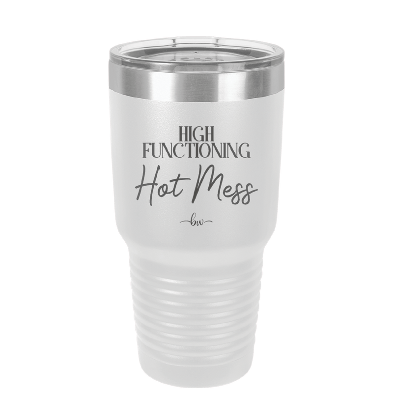 High Functioning Hot Mess 2 - Laser Engraved Stainless Steel Drinkware - 1686 -