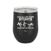 I Do All My Own Stunts Sometimes on Purpose - Laser Engraved Stainless Steel Drinkware - 1687 -