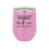 I Do All My Own Stunts Sometimes on Purpose - Laser Engraved Stainless Steel Drinkware - 1687 -