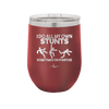 I Do All My Own Stunts Sometimes on Purpose - Laser Engraved Stainless Steel Drinkware - 1687 -