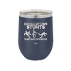 I Do All My Own Stunts Sometimes on Purpose - Laser Engraved Stainless Steel Drinkware - 1687 -