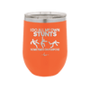 I Do All My Own Stunts Sometimes on Purpose - Laser Engraved Stainless Steel Drinkware - 1687 -