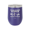 I Do All My Own Stunts Sometimes on Purpose - Laser Engraved Stainless Steel Drinkware - 1687 -
