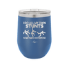 I Do All My Own Stunts Sometimes on Purpose - Laser Engraved Stainless Steel Drinkware - 1687 -
