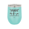 I Do All My Own Stunts Sometimes on Purpose - Laser Engraved Stainless Steel Drinkware - 1687 -