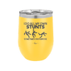 I Do All My Own Stunts Sometimes on Purpose - Laser Engraved Stainless Steel Drinkware - 1687 -