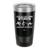 I Do All My Own Stunts Sometimes on Purpose - Laser Engraved Stainless Steel Drinkware - 1687 -
