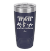 I Do All My Own Stunts Sometimes on Purpose - Laser Engraved Stainless Steel Drinkware - 1687 -