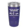 I Do All My Own Stunts Sometimes on Purpose - Laser Engraved Stainless Steel Drinkware - 1687 -