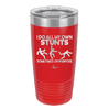 I Do All My Own Stunts Sometimes on Purpose - Laser Engraved Stainless Steel Drinkware - 1687 -