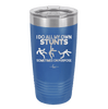 I Do All My Own Stunts Sometimes on Purpose - Laser Engraved Stainless Steel Drinkware - 1687 -