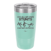 I Do All My Own Stunts Sometimes on Purpose - Laser Engraved Stainless Steel Drinkware - 1687 -