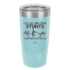 I Do All My Own Stunts Sometimes on Purpose - Laser Engraved Stainless Steel Drinkware - 1687 -