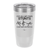 I Do All My Own Stunts Sometimes on Purpose - Laser Engraved Stainless Steel Drinkware - 1687 -