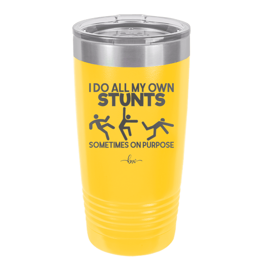 I Do All My Own Stunts Sometimes on Purpose - Laser Engraved Stainless Steel Drinkware - 1687 -