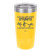 I Do All My Own Stunts Sometimes on Purpose - Laser Engraved Stainless Steel Drinkware - 1687 -