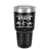 I Do All My Own Stunts Sometimes on Purpose - Laser Engraved Stainless Steel Drinkware - 1687 -