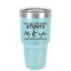 I Do All My Own Stunts Sometimes on Purpose - Laser Engraved Stainless Steel Drinkware - 1687 -