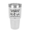 I Do All My Own Stunts Sometimes on Purpose - Laser Engraved Stainless Steel Drinkware - 1687 -