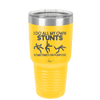 I Do All My Own Stunts Sometimes on Purpose - Laser Engraved Stainless Steel Drinkware - 1687 -
