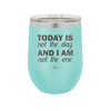 Today is Not the Day and I am Not the One - Laser Engraved Stainless Steel Drinkware - 1689 -