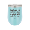 Today is Not the Day and I am Not the One - Laser Engraved Stainless Steel Drinkware - 1689 -