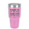 Today is Not the Day and I am Not the One - Laser Engraved Stainless Steel Drinkware - 1689 -