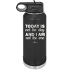 Today is Not the Day and I am Not the One - Laser Engraved Stainless Steel Drinkware - 1689 -