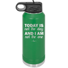 Today is Not the Day and I am Not the One - Laser Engraved Stainless Steel Drinkware - 1689 -