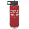 Today is Not the Day and I am Not the One - Laser Engraved Stainless Steel Drinkware - 1689 -