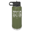 Today is Not the Day and I am Not the One - Laser Engraved Stainless Steel Drinkware - 1689 -