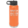 Today is Not the Day and I am Not the One - Laser Engraved Stainless Steel Drinkware - 1689 -