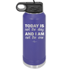 Today is Not the Day and I am Not the One - Laser Engraved Stainless Steel Drinkware - 1689 -