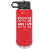 Today is Not the Day and I am Not the One - Laser Engraved Stainless Steel Drinkware - 1689 -